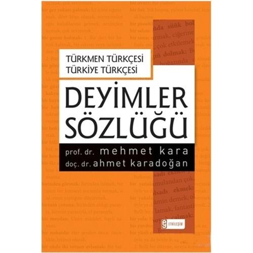 Türkmen Türkçesi – Türkiye Türkçesi Deyimler Sözlüğü-Mehmet Kara